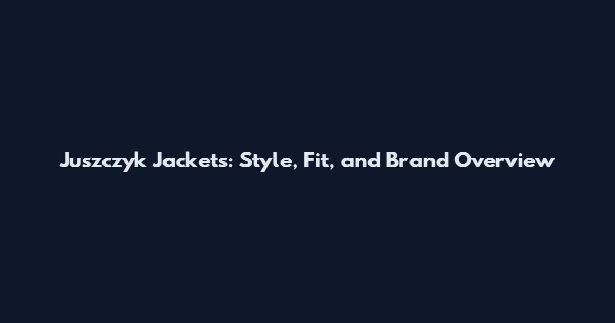 Juszczyk Jackets: Style, Fit, and Brand Overview
