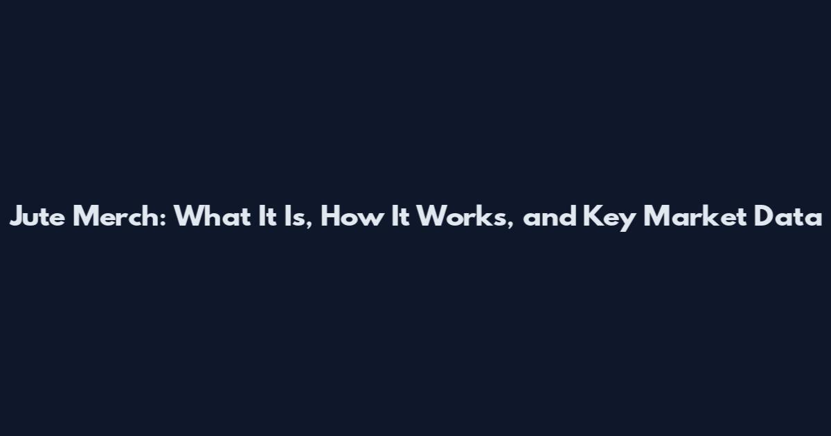 Jute Merch: What It Is, How It Works, and Key Market Data