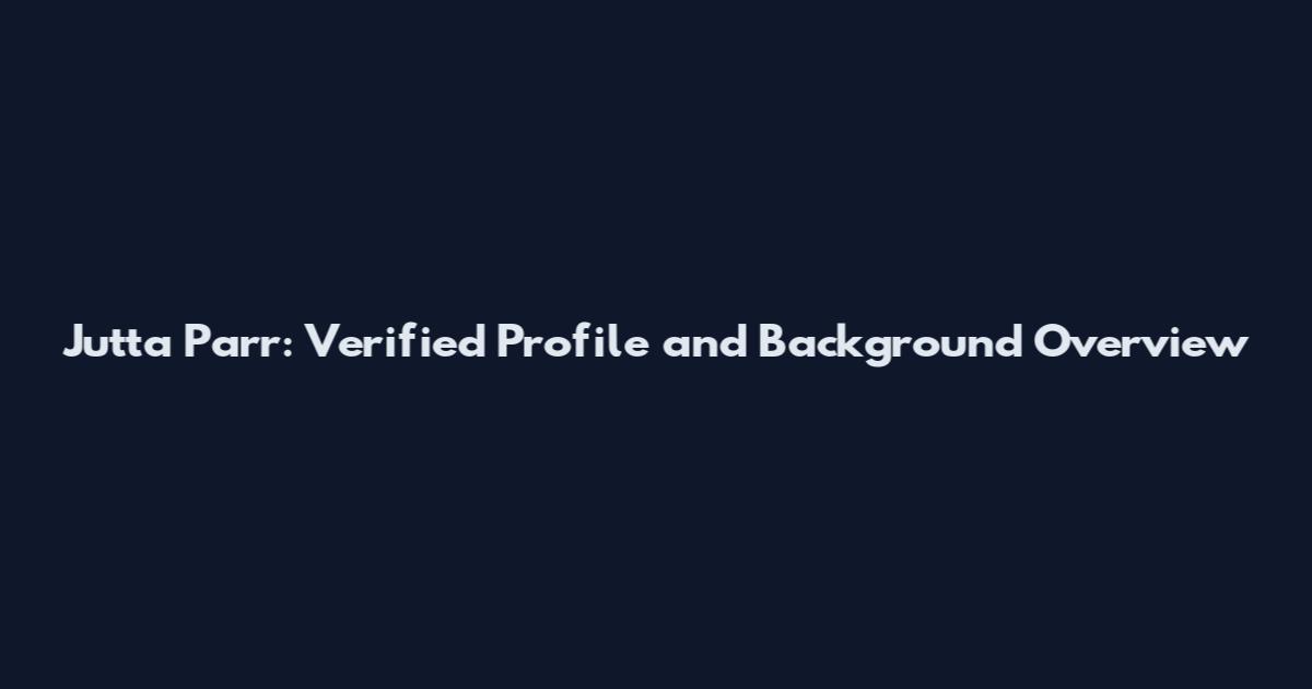 Jutta Parr: Verified Profile and Background Overview