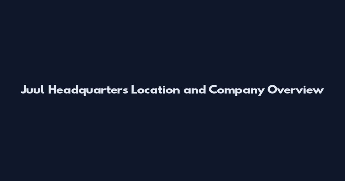 Juul Headquarters Location and Company Overview
