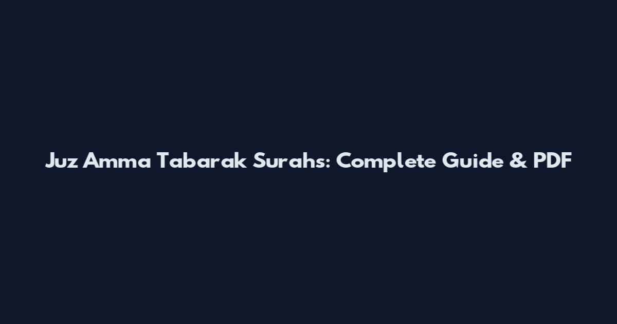 Juz Amma Tabarak Surahs: Complete Guide & PDF