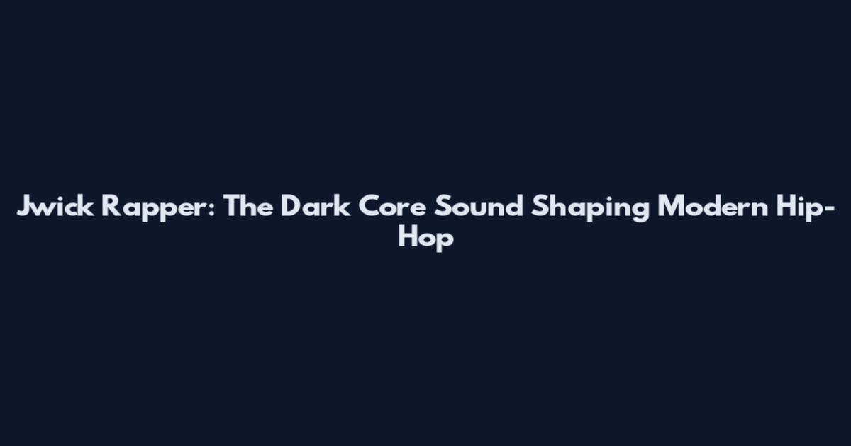 Jwick Rapper: The Dark Core Sound Shaping Modern Hip-Hop