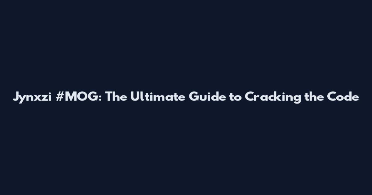 Jynxzi #MOG: The Ultimate Guide to Cracking the Code