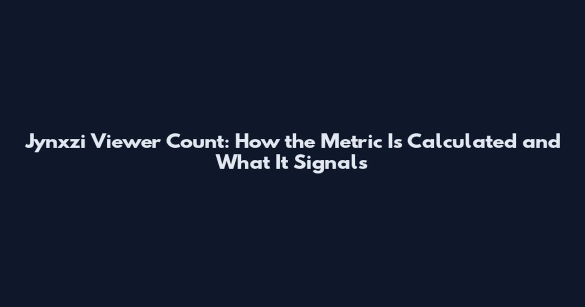 Jynxzi Viewer Count: How the Metric Is Calculated and What It Signals