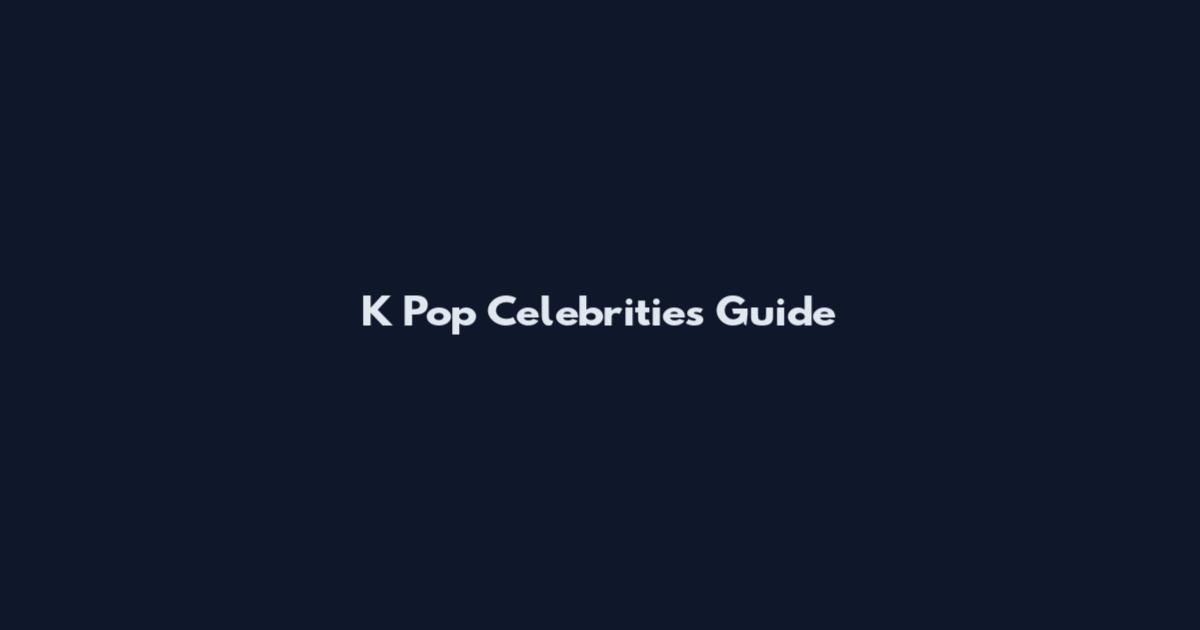 K Pop Celebrities Guide