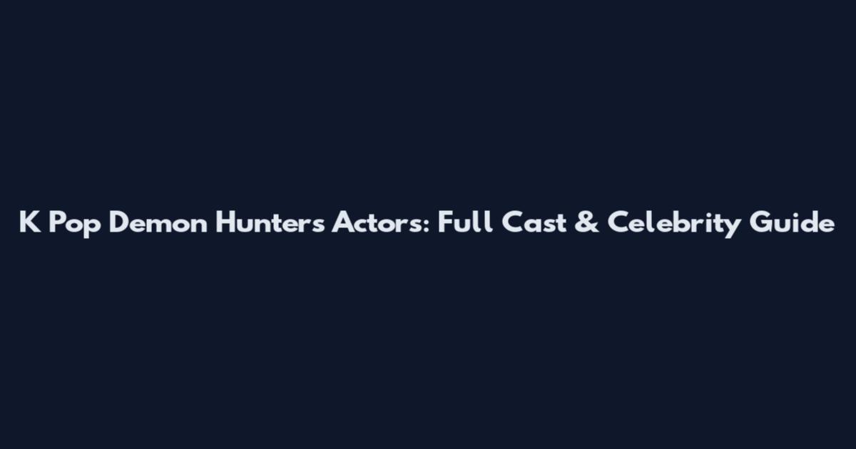 K Pop Demon Hunters Actors: Full Cast & Celebrity Guide
