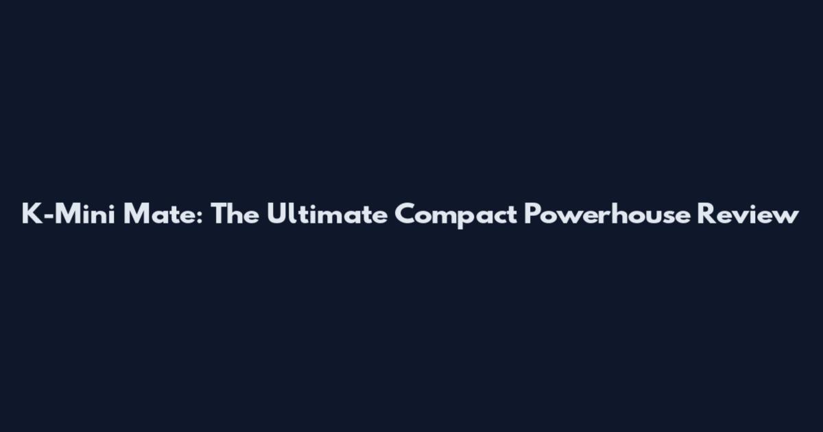 K-Mini Mate: The Ultimate Compact Powerhouse Review