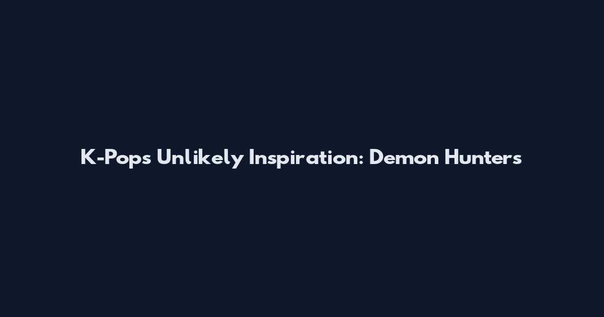 K-Pop's Unlikely Inspiration: Demon Hunters