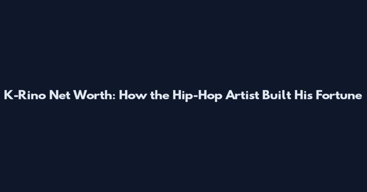 K-Rino Net Worth: How the Hip-Hop Artist Built His Fortune