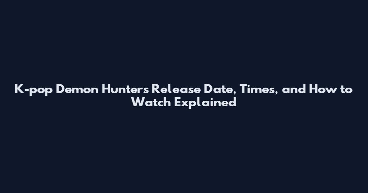 K-pop Demon Hunters Release Date, Times, and How to Watch Explained