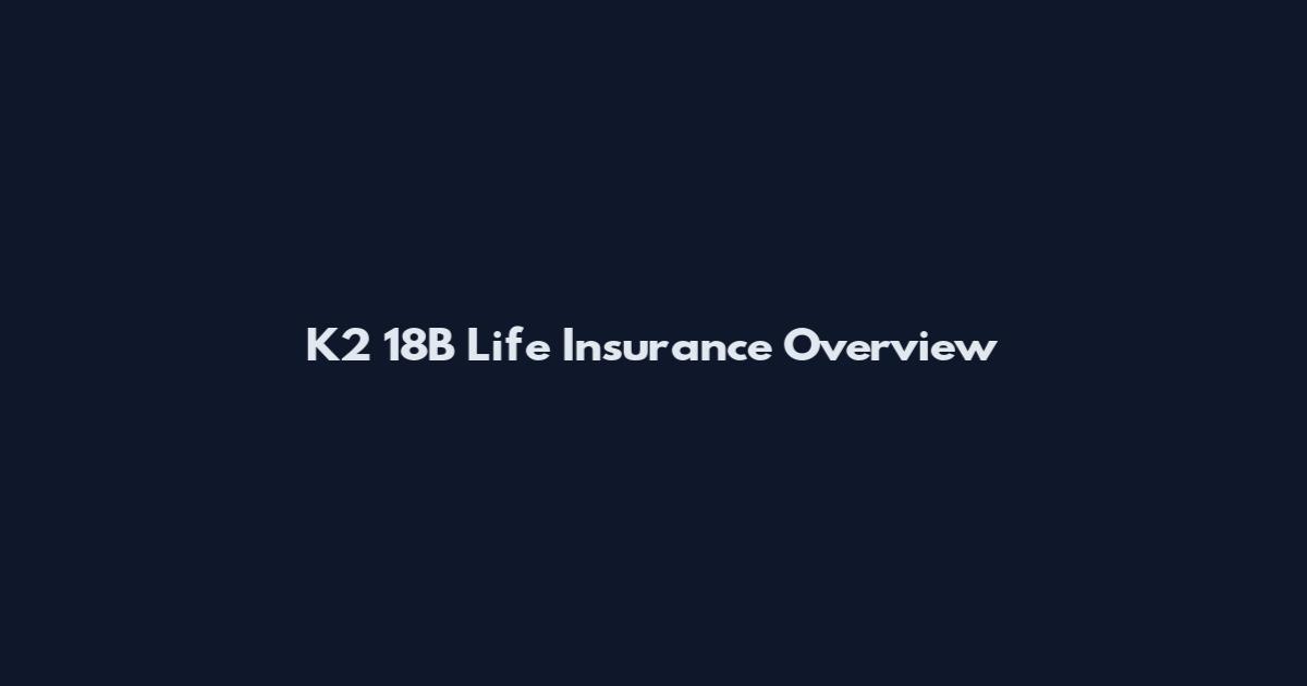 K2 18B Life Insurance Overview