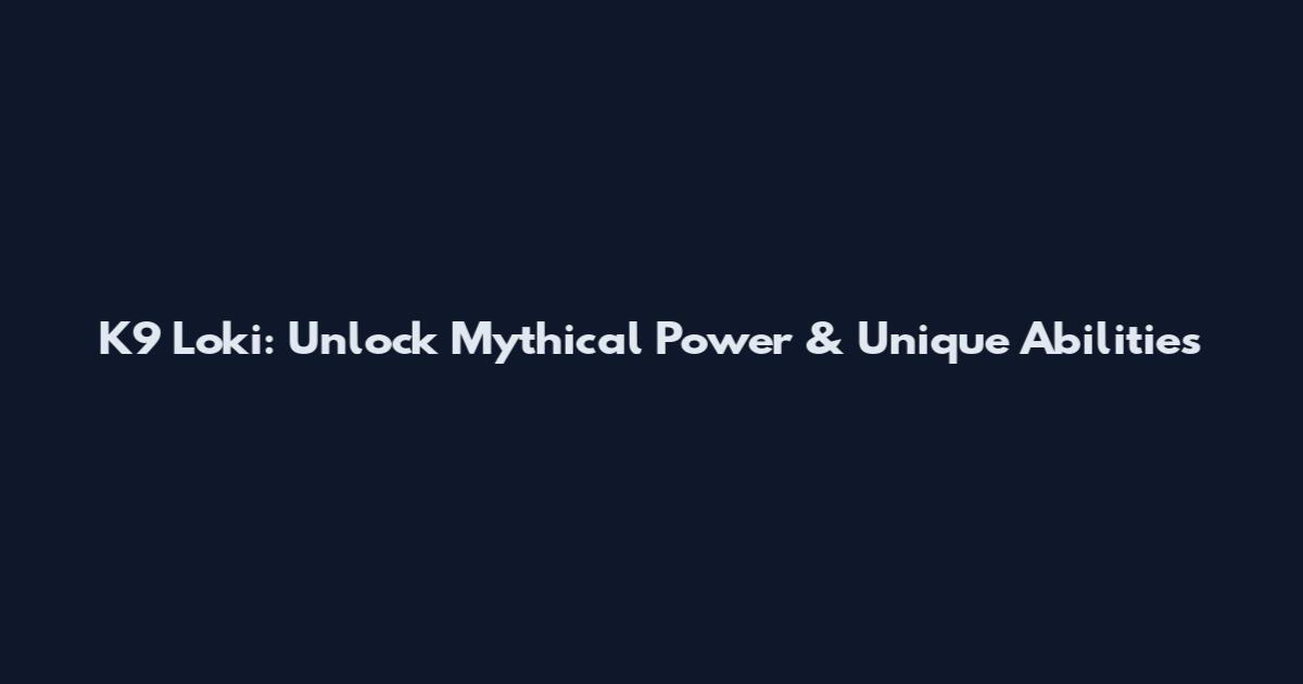 K9 Loki: Unlock Mythical Power & Unique Abilities