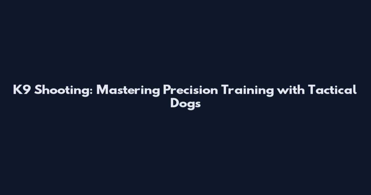 K9 Shooting: Mastering Precision Training with Tactical Dogs