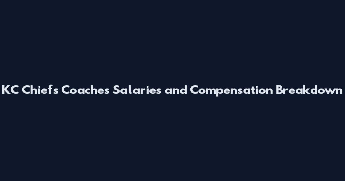 KC Chiefs Coaches Salaries and Compensation Breakdown