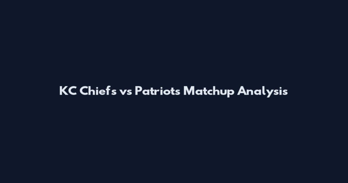 KC Chiefs vs Patriots Matchup Analysis