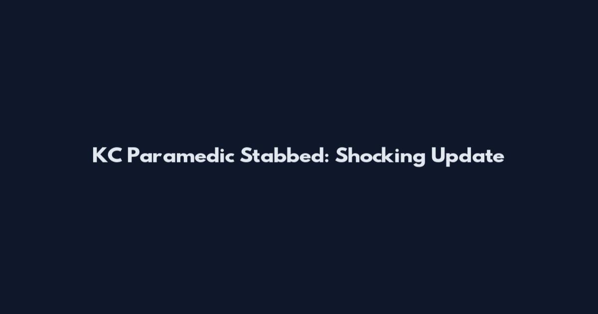 KC Paramedic Stabbed: Shocking Update