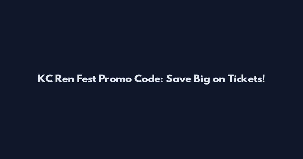 KC Ren Fest Promo Code: Save Big on Tickets!