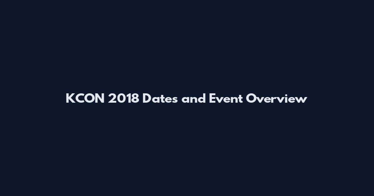 KCON 2018 Dates and Event Overview