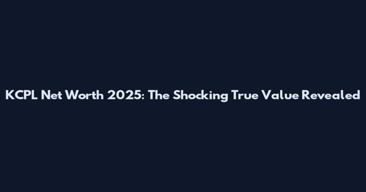KCPL Net Worth 2025: The Shocking True Value Revealed