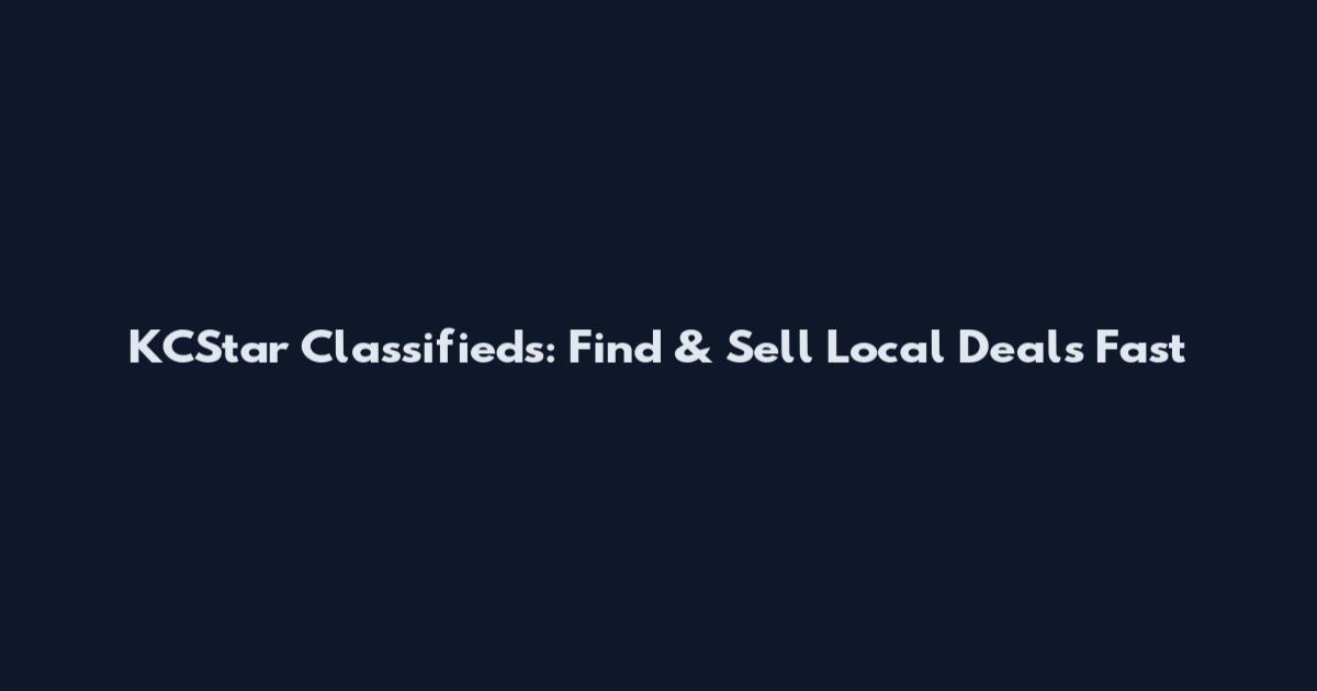KCStar Classifieds: Find & Sell Local Deals Fast
