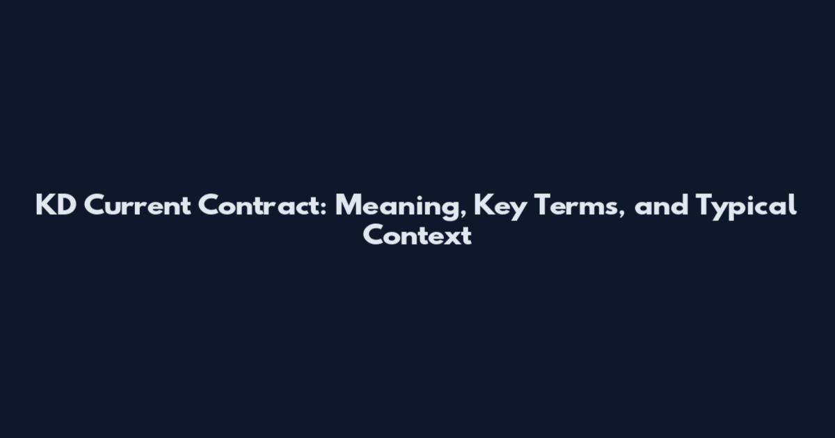 KD Current Contract: Meaning, Key Terms, and Typical Context