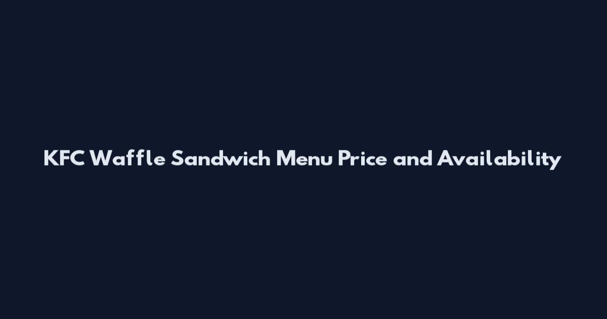 KFC Waffle Sandwich Menu Price and Availability