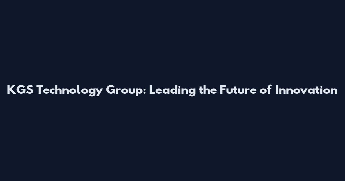 KGS Technology Group: Leading the Future of Innovation