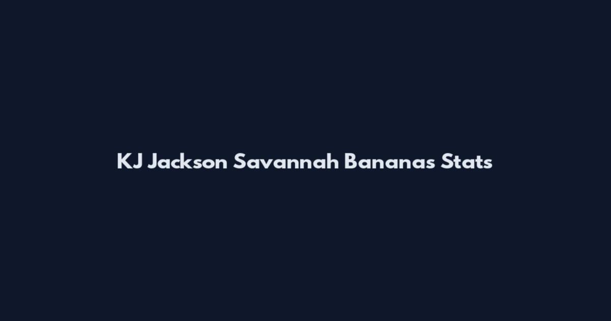 KJ Jackson Savannah Bananas Stats