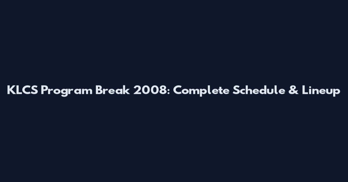 KLCS Program Break 2008: Complete Schedule & Lineup