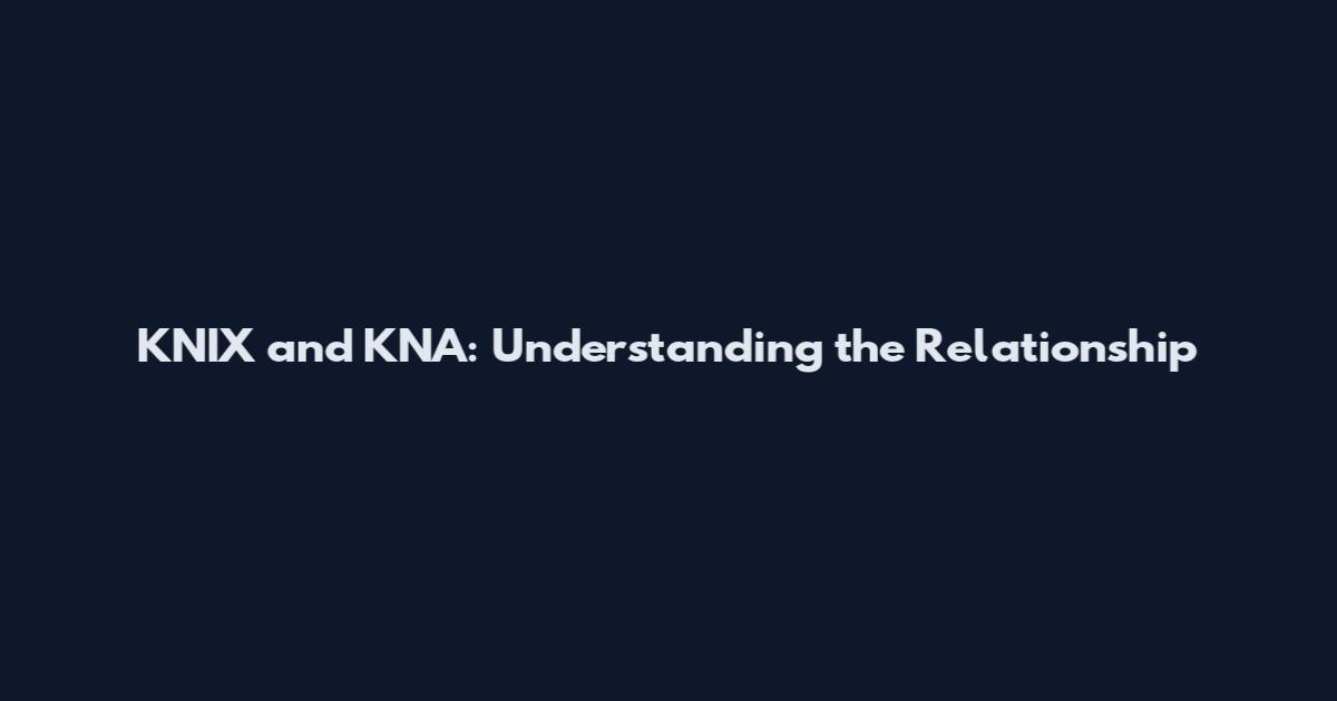 KNIX and KNA: Understanding the Relationship