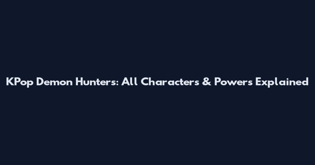 KPop Demon Hunters: All Characters & Powers Explained
