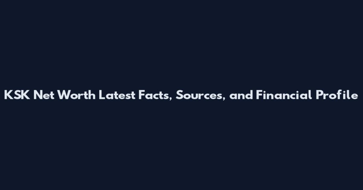 KSK Net Worth Latest Facts, Sources, and Financial Profile
