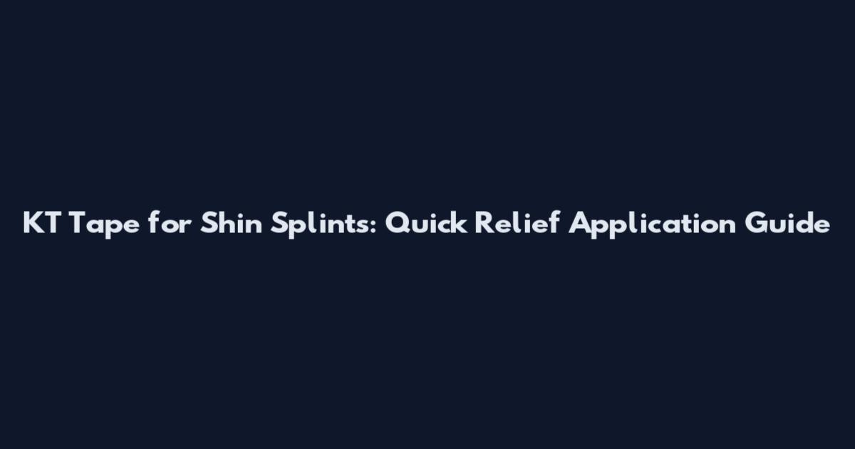 KT Tape for Shin Splints: Quick Relief Application Guide