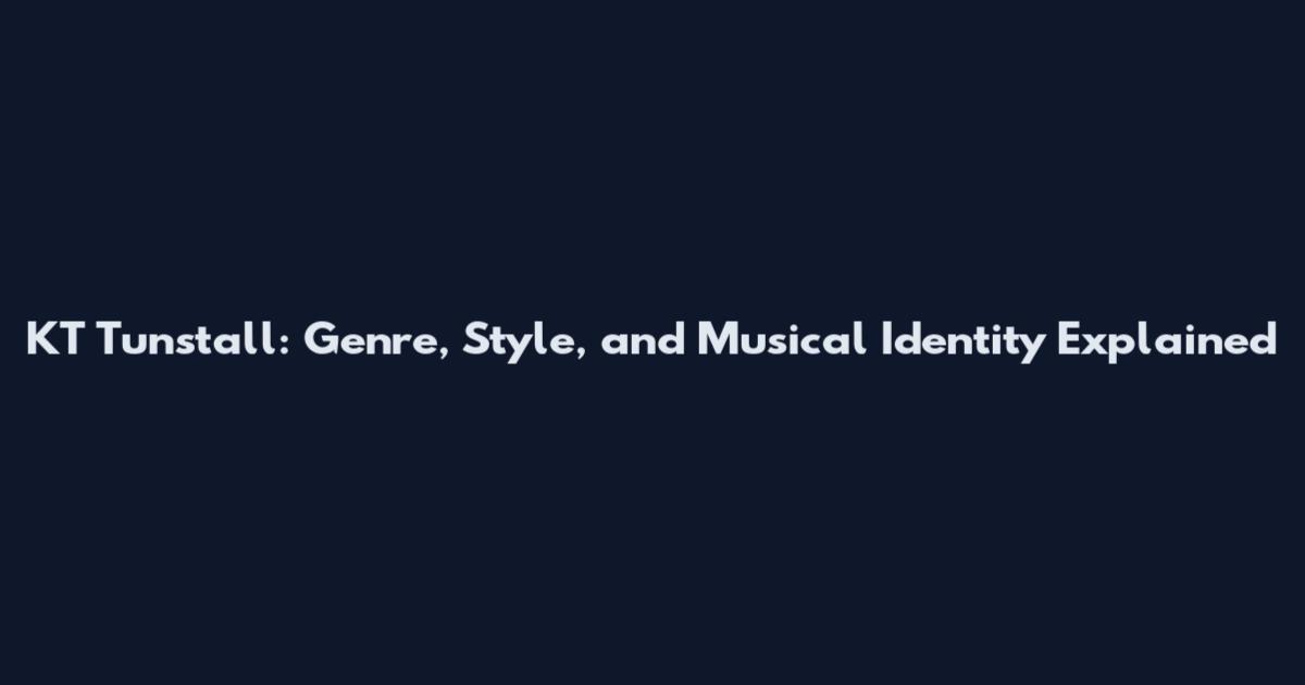 KT Tunstall: Genre, Style, and Musical Identity Explained