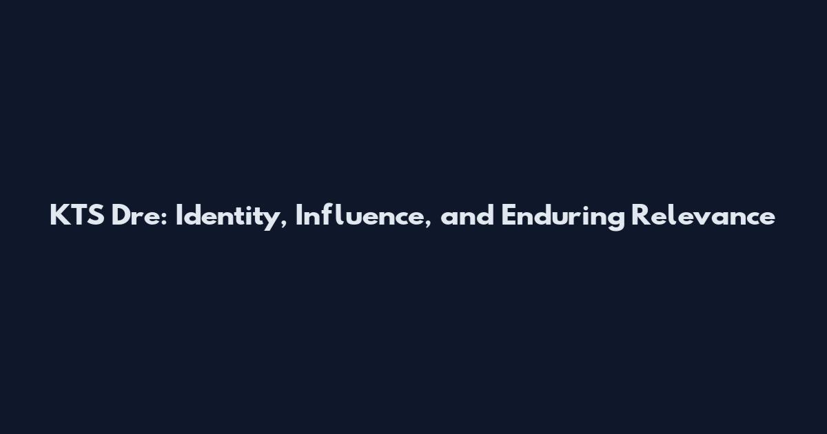 KTS Dre: Identity, Influence, and Enduring Relevance