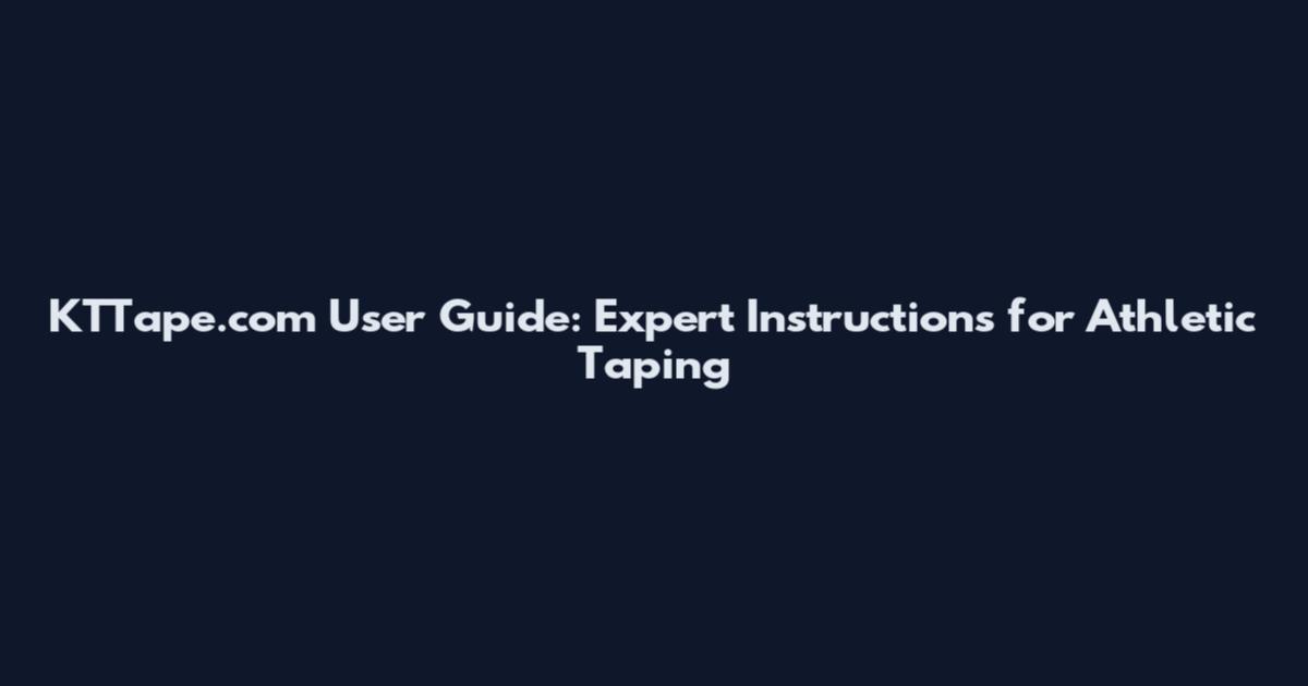 KTTape.com User Guide: Expert Instructions for Athletic Taping