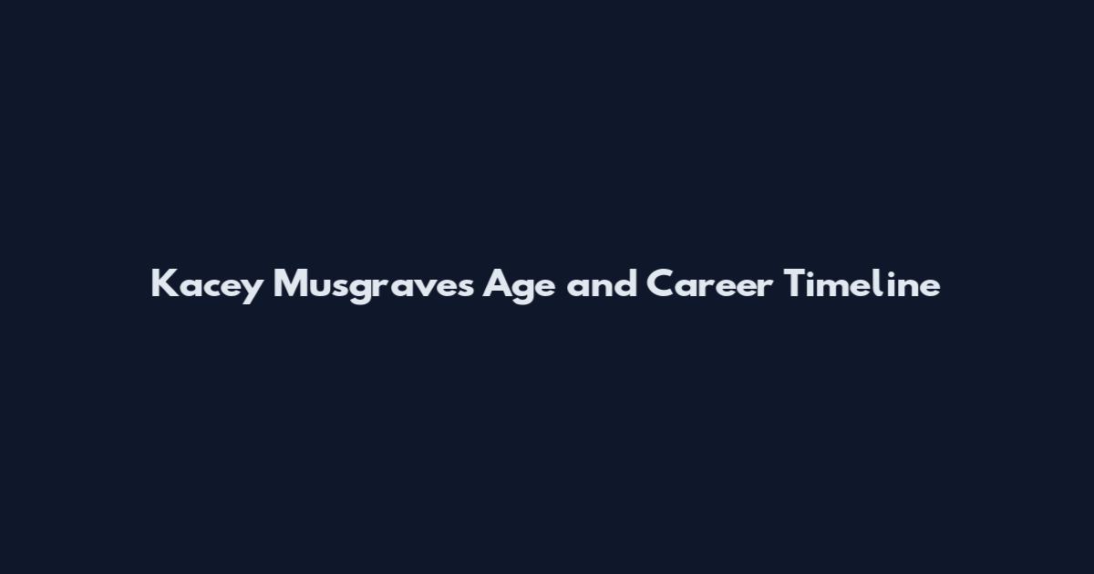 Kacey Musgraves Age and Career Timeline