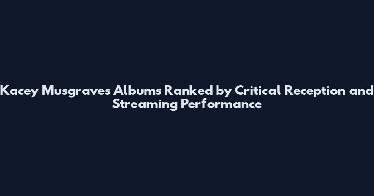 Kacey Musgraves Albums Ranked by Critical Reception and Streaming Performance