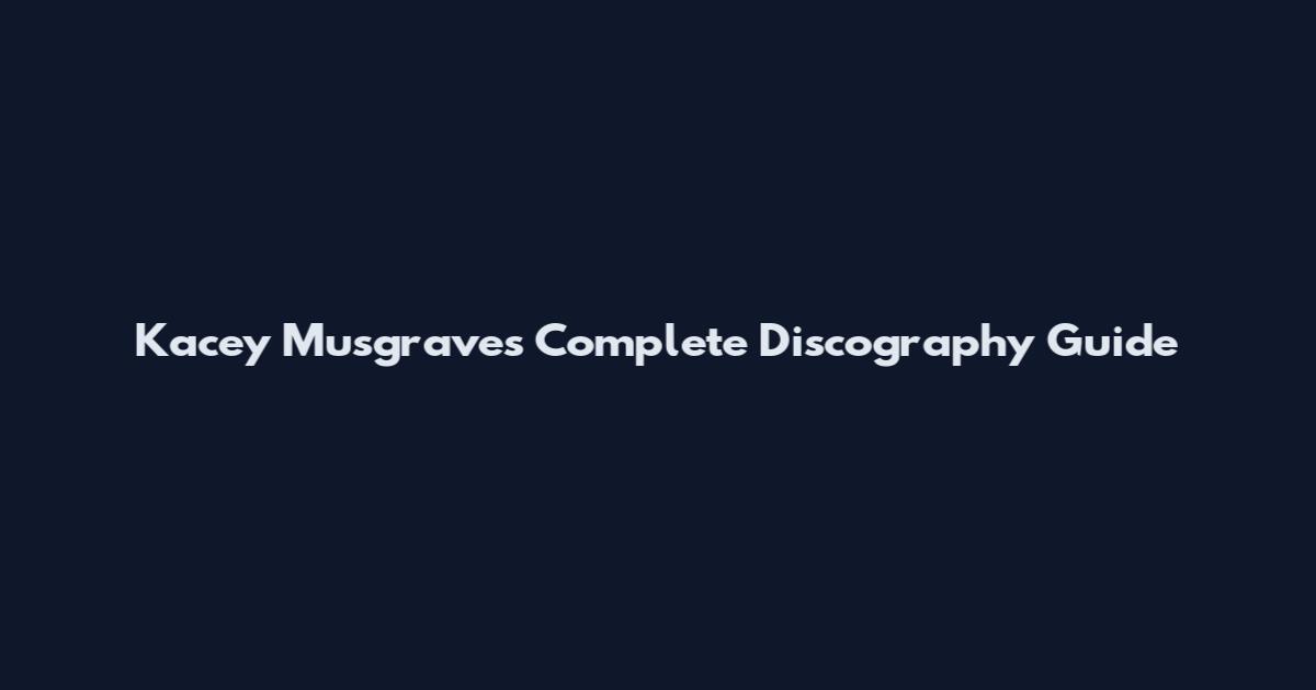 Kacey Musgraves Complete Discography Guide