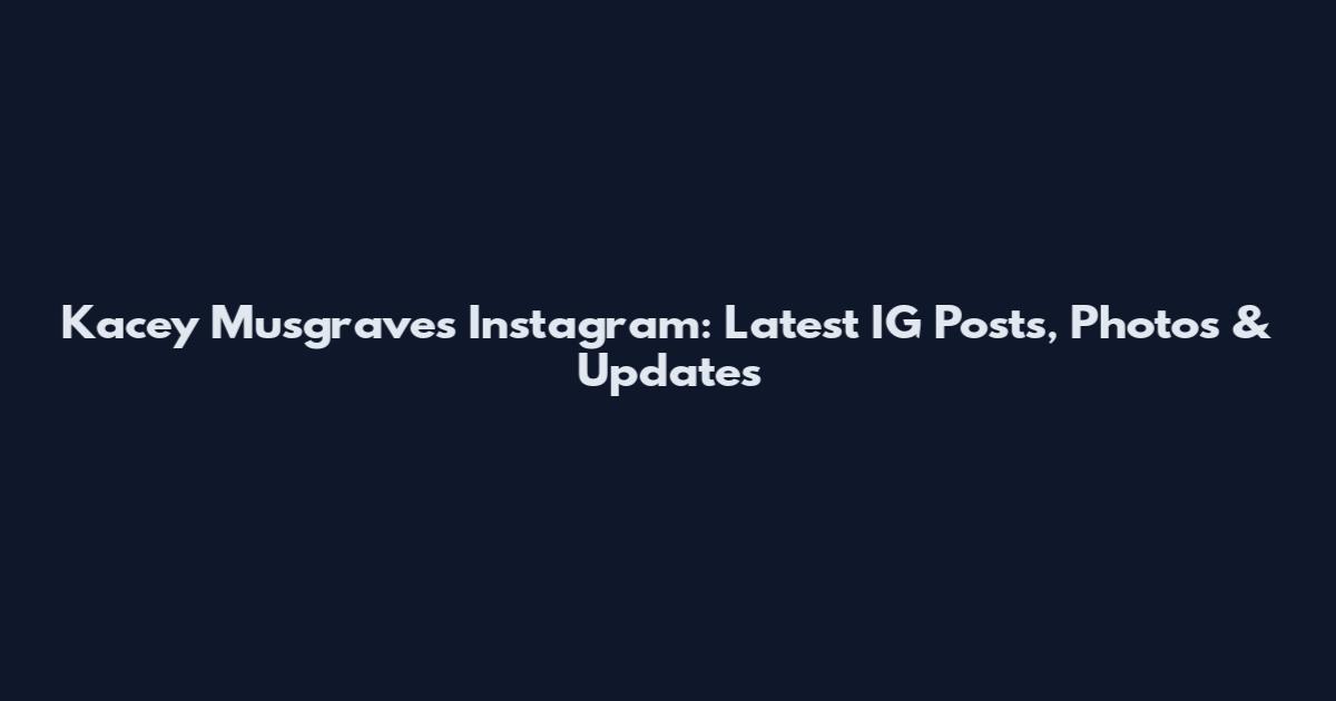 Kacey Musgraves Instagram: Latest IG Posts, Photos & Updates