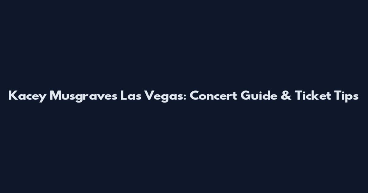 Kacey Musgraves Las Vegas: Concert Guide & Ticket Tips