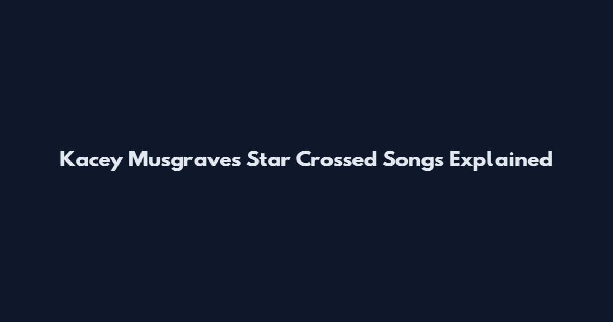 Kacey Musgraves Star Crossed Songs Explained
