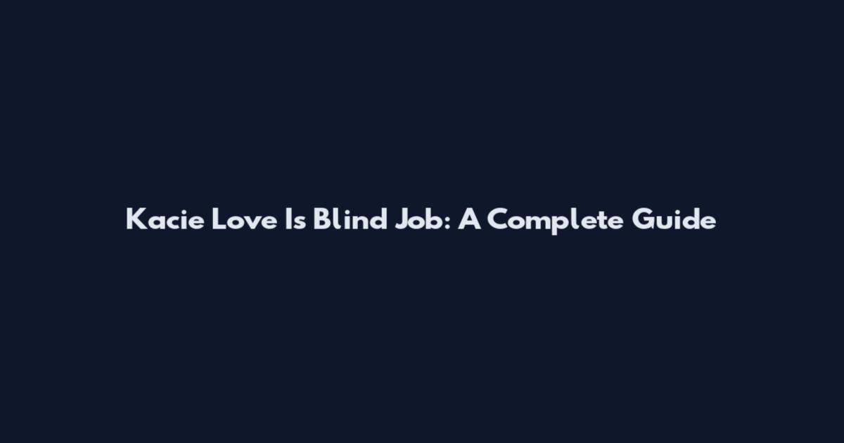 Kacie Love Is Blind Job: A Complete Guide