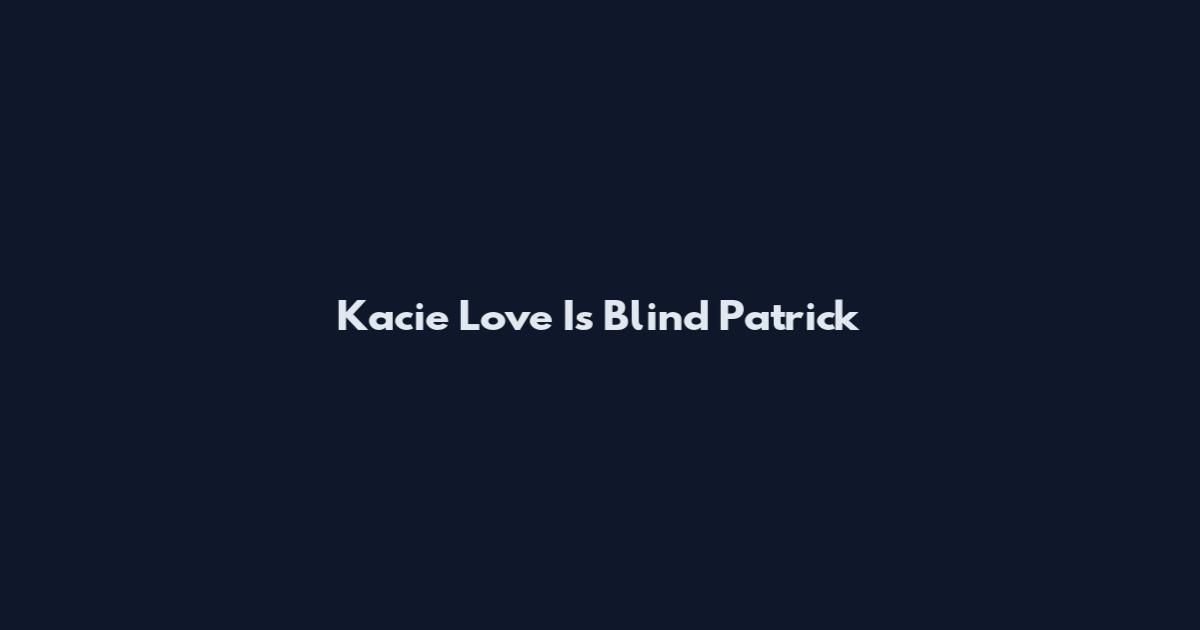 Kacie Love Is Blind Patrick