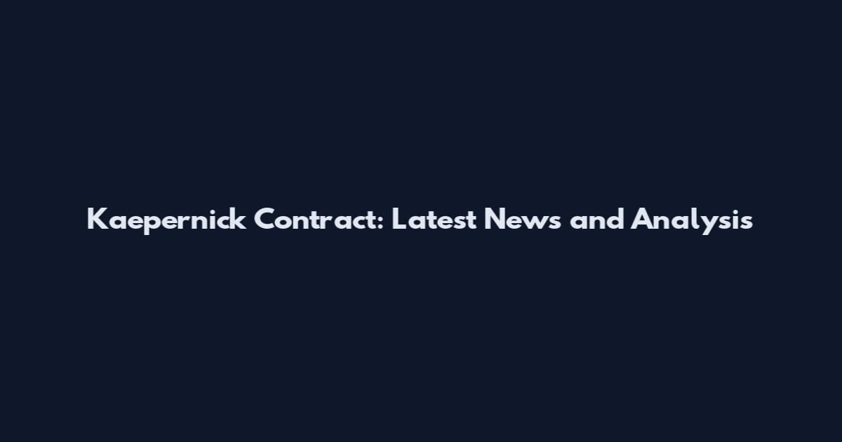 Kaepernick Contract: Latest News and Analysis