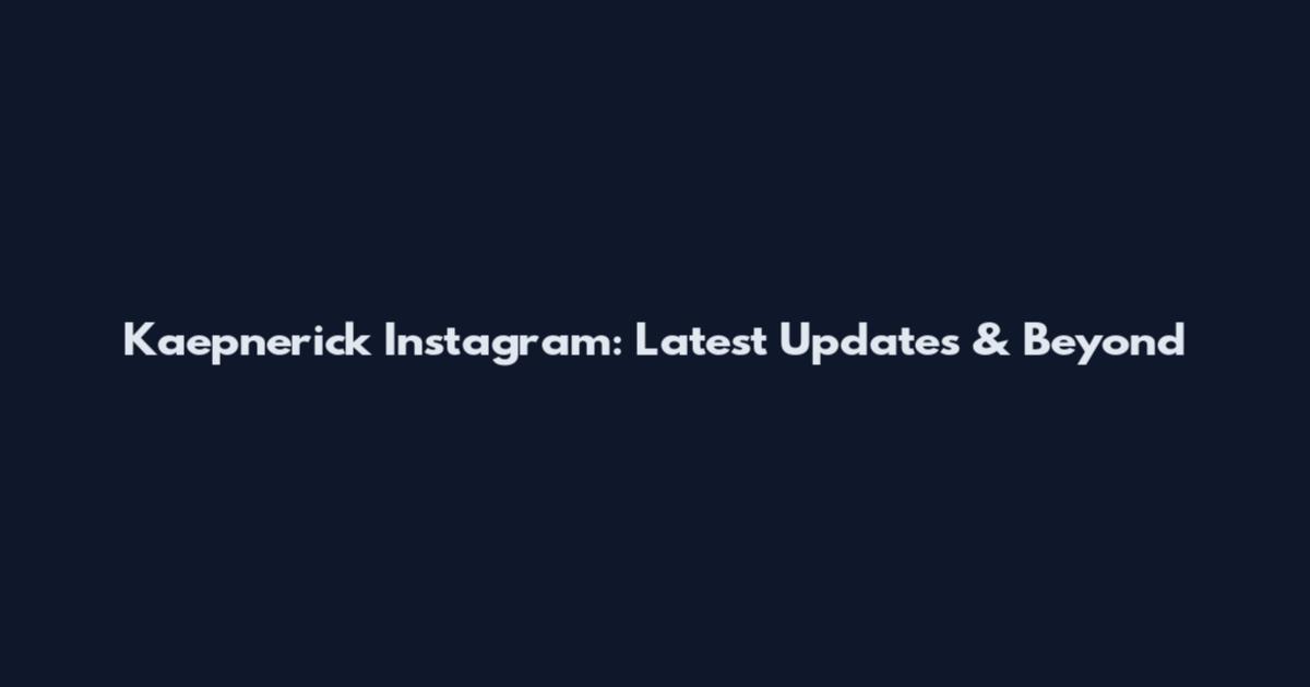 Kaepnerick Instagram: Latest Updates & Beyond