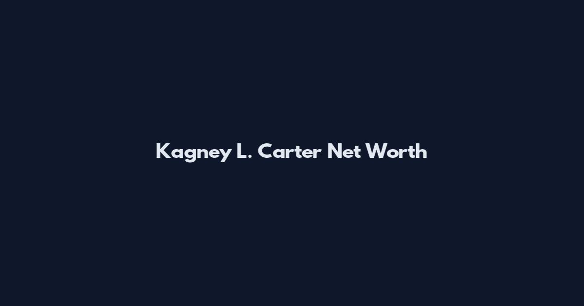 Kagney L. Carter Net Worth