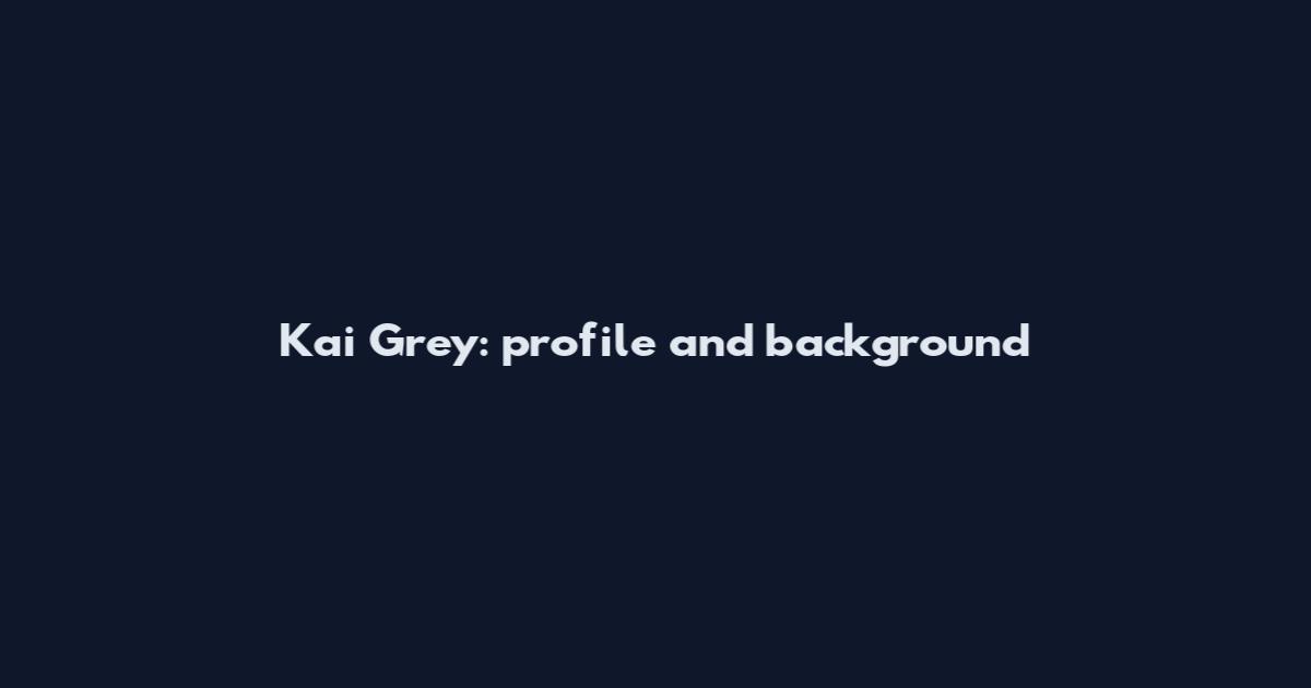 Kai Grey: profile and background