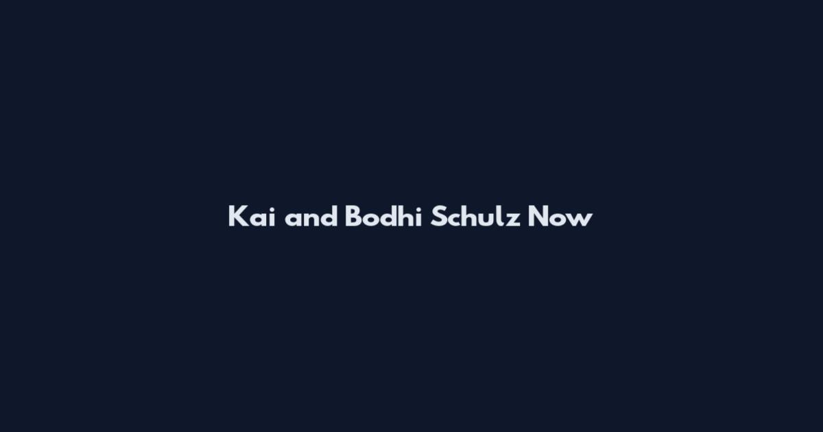 Kai and Bodhi Schulz Now
