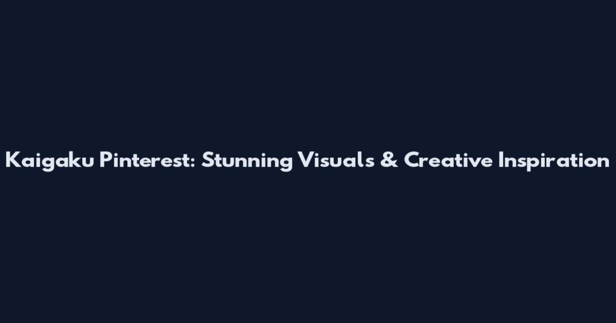 Kaigaku Pinterest: Stunning Visuals & Creative Inspiration